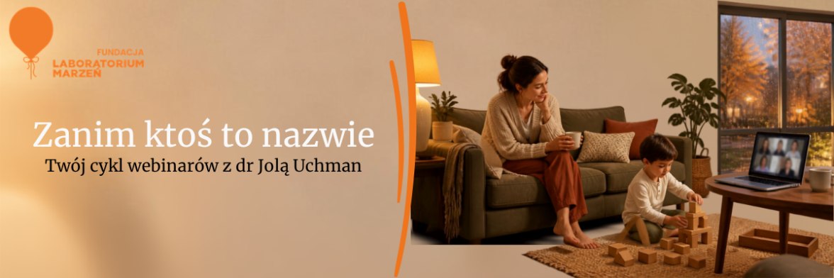Zanim ktoś to nazwie. Twój cykl webinarów z dr Jolą Uchman